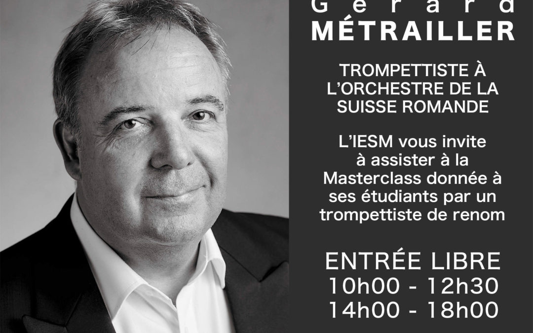 Master Class Trompette avec Gérard Métrailler – Samedi 13 mai 2023 – Destinée aux étudiantes et étudiants de l’IESM mais ouverte au public – au Conservatoire Darius Milhaud