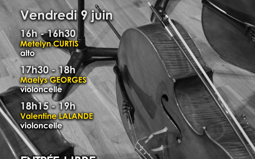 Vendredi 9 juin 2023 – 16h à 19h – Alto – Violoncelle – épreuves publiques de 2ème et 3ème année du cursus DNSPM