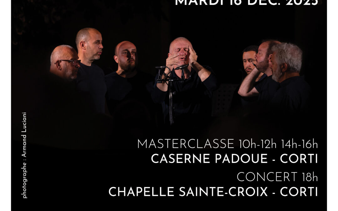 Masterclasse et concert – A Filetta – Mardi 16 décembre 2025 – Caserne Padoue et Chapelle Sainte-Croix – CORTI
